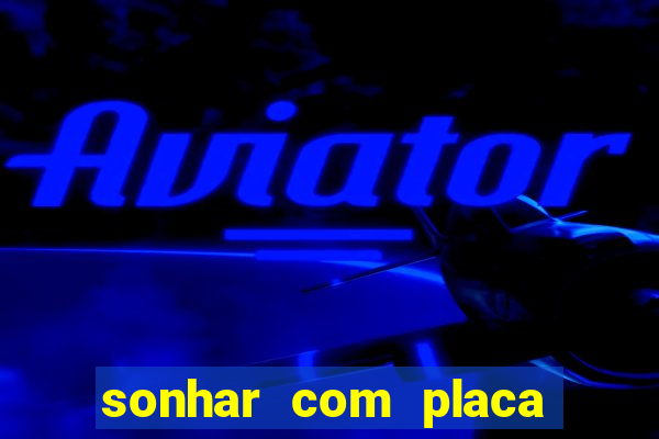 sonhar com placa de carro